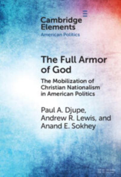 Cover for Djupe, Paul A. (Denison University, Ohio) · The Full Armor of God: The Mobilization of Christian Nationalism in American Politics - Elements in American Politics (Inbunden Bok) (2023)