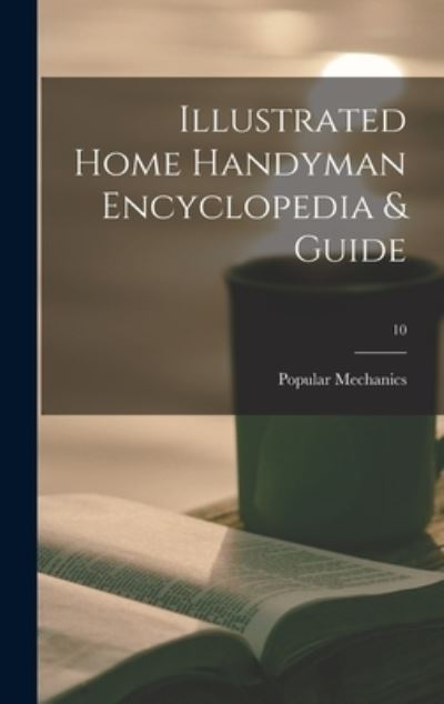 Cover for Popular Mechanics · Illustrated Home Handyman Encyclopedia &amp; Guide; 10 (Hardcover Book) (2021)