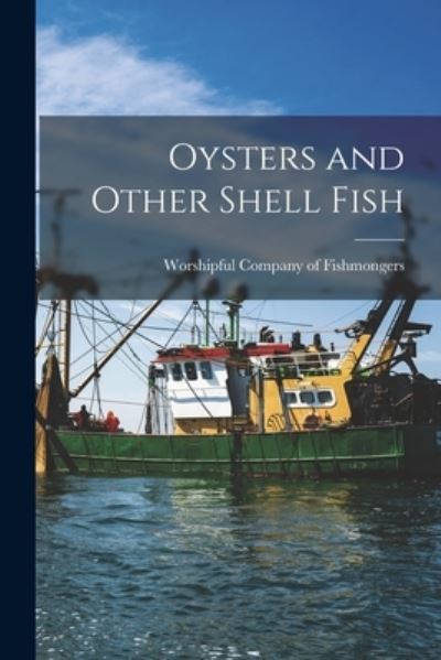 Cover for Worshipful Company of Fishmongers (Lo · Oysters and Other Shell Fish (Paperback Book) (2021)