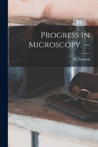 Progress in Microscopy. -- - M (Maurice) 1913- Franc?on - Boeken - Hassell Street Press - 9781013875922 - 9 september 2021