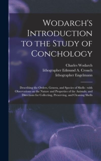 Cover for Charles Wodarch · Wodarch's Introduction to the Study of Conchology: Describing the Orders, Genera, and Species of Shells: With Observations on the Nature and Properties of the Animals; and Directions for Collecting, Preserving, and Cleaning Shells (Hardcover Book) (2021)