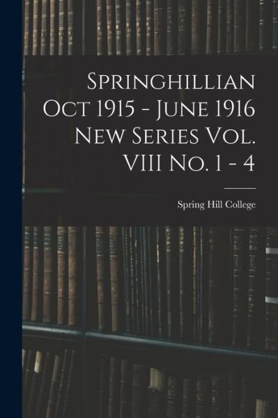 Cover for Spring Hill College · Springhillian Oct 1915 - June 1916 New Series Vol. VIII No. 1 - 4 (Pocketbok) (2021)