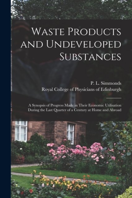 Waste Products and Undeveloped Substances - P L (Peter Lund) 1814-1897 Simmonds - Boeken - Legare Street Press - 9781014708922 - 9 september 2021