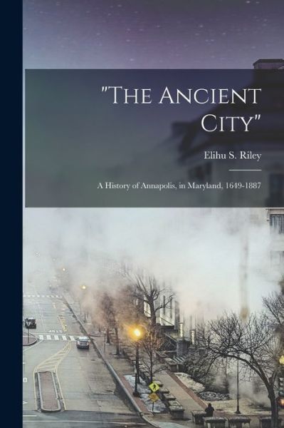 Cover for Elihu S (Elihu Samuel) 1845- Riley · The Ancient City (Paperback Book) (2021)