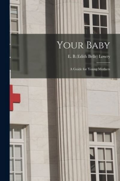 E B (Edith Belle) 1878-1945 Lowry · Your Baby (Paperback Book) (2021)