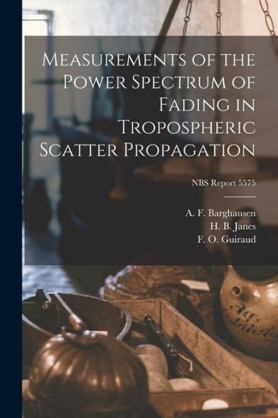 Cover for A F Barghausen · Measurements of the Power Spectrum of Fading in Tropospheric Scatter Propagation; NBS Report 5575 (Pocketbok) (2021)