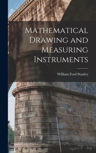 Cover for William Ford Stanley · Mathematical Drawing and Measuring Instruments (Book) (2022)