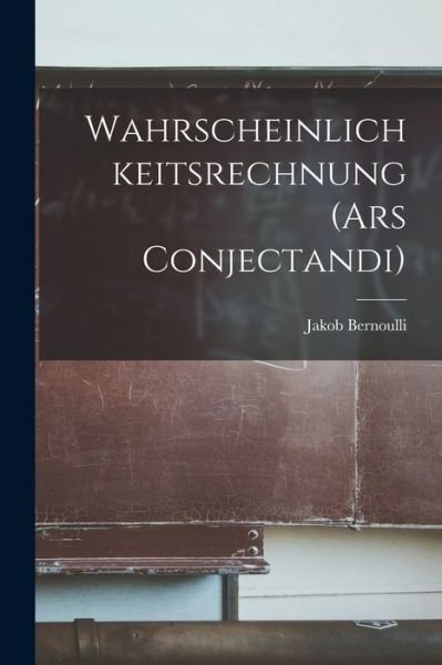 Cover for Jakob Bernoulli · Wahrscheinlichkeitsrechnung (Ars Conjectandi) (Bok) (2022)