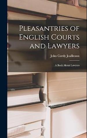 Cover for John Cordy Jeaffreson · Pleasantries of English Courts and Lawyers (Book) (2022)