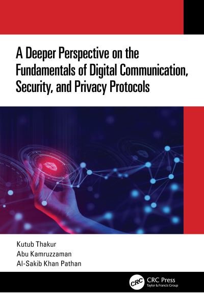 Cover for Thakur, Kutub (New Jersey City University, New Jersey, USA) · A Deeper Perspective on the Fundamentals of Digital Communication, Security, and Privacy Protocols (Pocketbok) (2022)