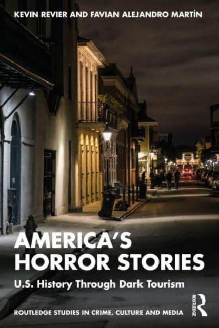 Cover for Revier, Kevin (Arcadia University) · America’s Horror Stories: U.S. History through Dark Tourism - Routledge Studies in Crime, Culture and Media (Paperback Book) (2024)