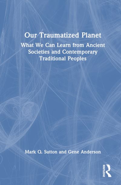 Cover for Sutton, Mark Q. (Statistical Research Inc, USA) · Our Traumatized Planet: A Stark Perspective on the Earth’s Environmental Crises (Hardcover Book) (2024)