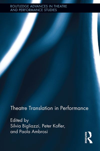 Theatre Translation in Performance - Routledge Advances in Theatre & Performance Studies -  - Books - Taylor & Francis Ltd - 9781032924922 - October 14, 2024