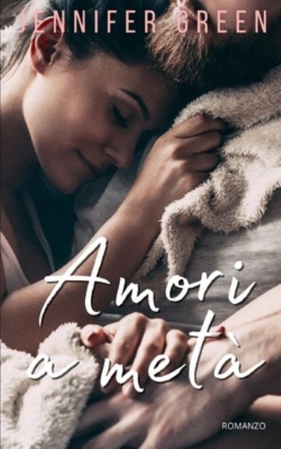 Amori a meta - Jennifer Green - Livros - Independently Published - 9781073853922 - 14 de junho de 2019