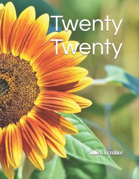 Twenty Twenty - Quick Creative - Books - Independently published - 9781086963922 - August 2, 2019