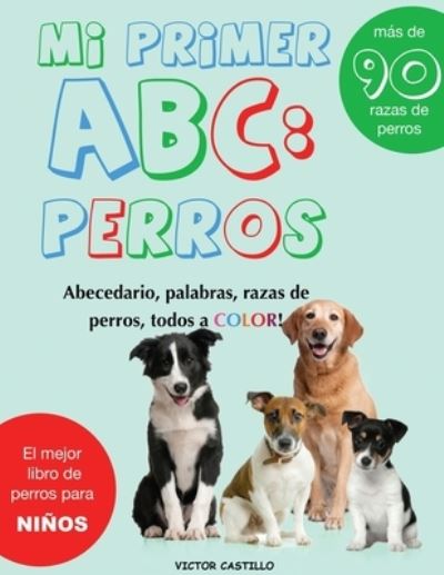 Cover for Victor I Castillo · Mi Primer &quot;Raza de Perros&quot; ABC (Paperback Book) (2020)