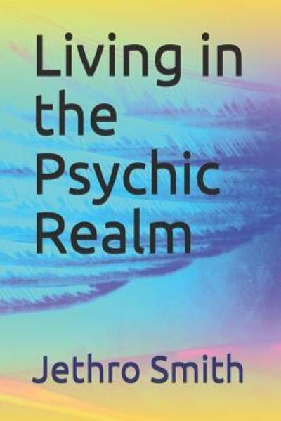 Cover for Jethro Smith · Living in the Psychic Realm (Paperback Book) (2011)