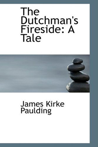 Cover for James Kirke Paulding · The Dutchman's Fireside: a Tale (Taschenbuch) (2009)