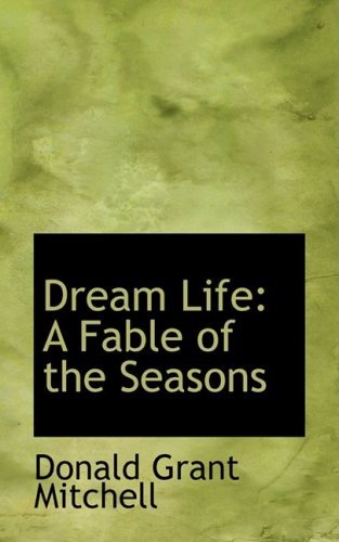 Cover for Donald Grant Mitchell · Dream Life: a Fable of the Seasons (Taschenbuch) (2009)