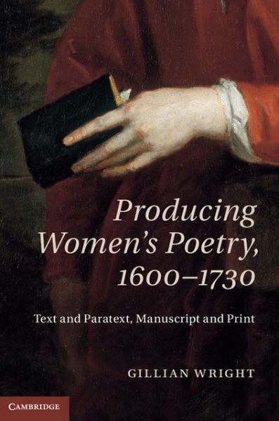 Cover for Wright, Gillian (University of Birmingham) · Producing Women's Poetry, 1600–1730: Text and Paratext, Manuscript and Print (Hardcover Book) (2013)