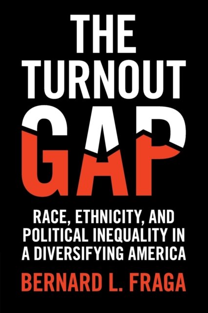Cover for Fraga, Bernard L. (Indiana University) · The Turnout Gap: Race, Ethnicity, and Political Inequality in a Diversifying America (Pocketbok) (2018)