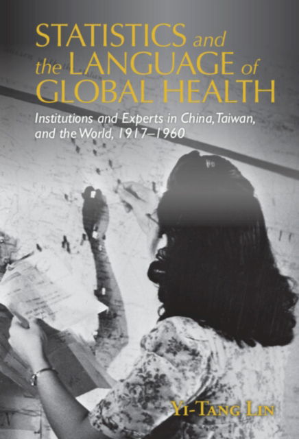 Cover for Lin, Yi-Tang (Universite de Geneve) · Statistics and the Language of Global Health: Institutions and Experts in China, Taiwan, and the World, 1917–1960 - Global Health Histories (Hardcover bog) (2022)