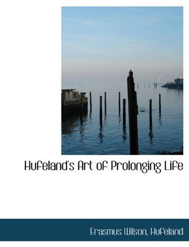 Cover for Erasmus Wilson · Hufeland's Art of Prolonging Life (Hardcover Book) (2009)