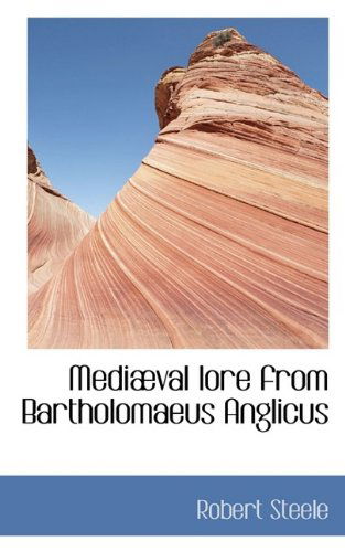 Mediaeval Lore from Bartholomaeus Anglicus - Robert Steele - Books - BiblioLife - 9781116794922 - November 3, 2009