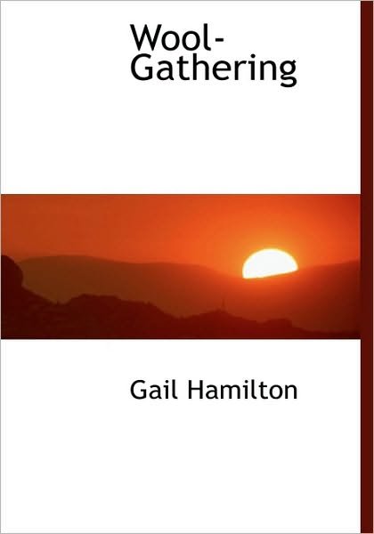 Cover for Gail Hamilton · Wool-gathering (Hardcover Book) (2009)