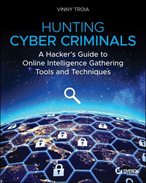 Cover for Vinny Troia · Hunting Cyber Criminals: A Hacker's Guide to Online Intelligence Gathering Tools and Techniques (Paperback Book) (2020)