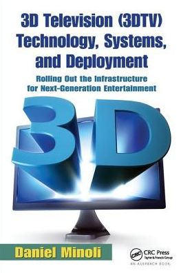 Cover for Daniel Minoli · 3D Television (3DTV) Technology, Systems, and Deployment: Rolling Out the Infrastructure for Next-Generation Entertainment (Hardcover Book) (2017)