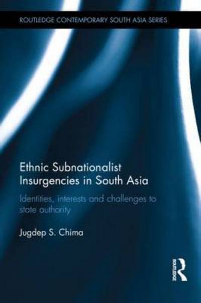 Cover for Chima, Jugdep S. (Hiram College, USA) · Ethnic Subnationalist Insurgencies in South Asia: Identities, Interests and Challenges to State Authority - Routledge Contemporary South Asia Series (Hardcover Book) (2015)