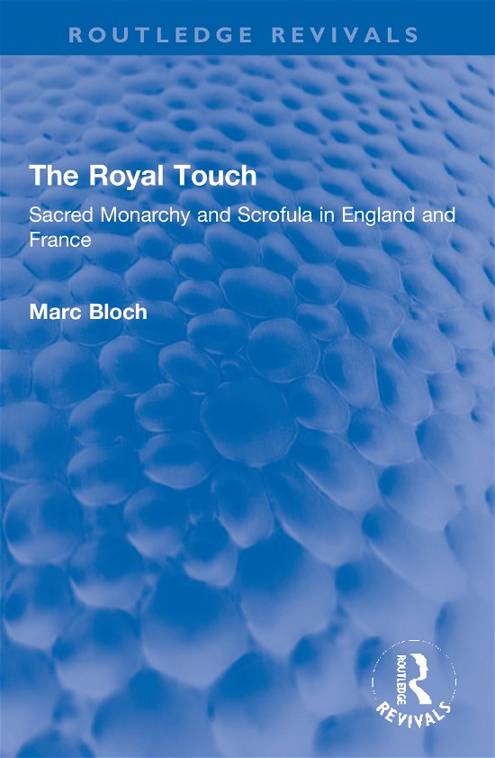 Cover for Marc Bloch · The Royal Touch (Routledge Revivals): Sacred Monarchy and Scrofula in England and France - Routledge Revivals: Selected Works of Marc Bloch (Pocketbok) (2020)