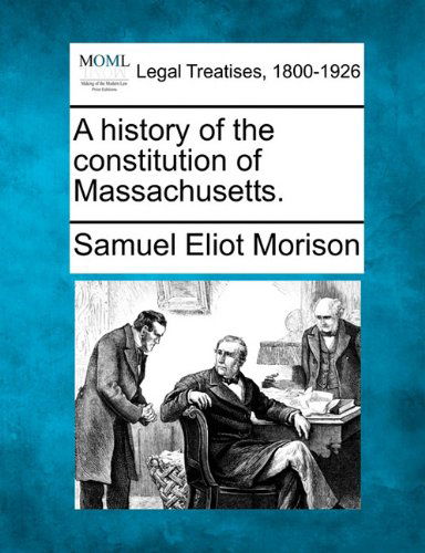 Cover for Samuel Eliot Morison · A History of the Constitution of Massachusetts. (Pocketbok) (2010)