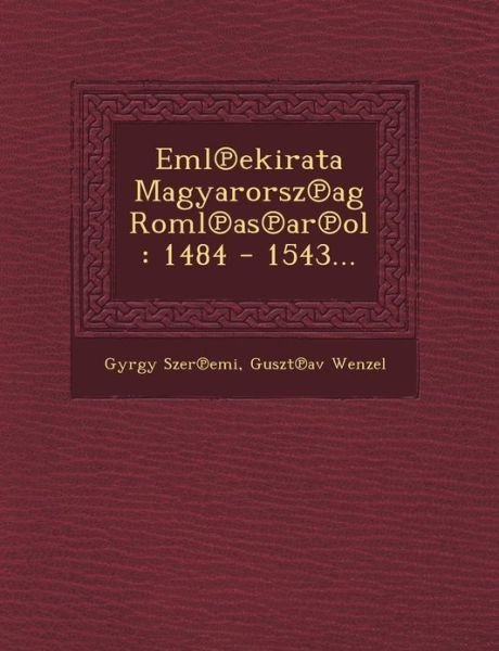 Eml Ekirata Magyarorsz Ag Roml As Ar Ol: 1484 - 1543... - Gy Rgy Szer Emi - Boeken - Saraswati Press - 9781249483922 - 1 september 2012