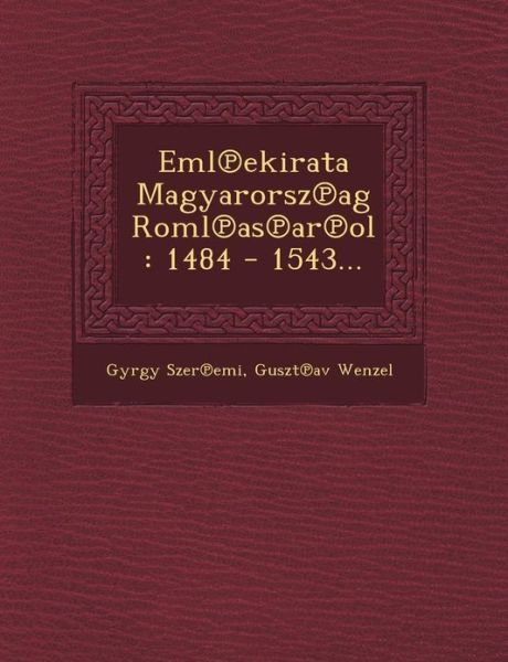 Cover for Gy Rgy Szer Emi · Eml Ekirata Magyarorsz Ag Roml As Ar Ol: 1484 - 1543... (Paperback Bog) (2012)