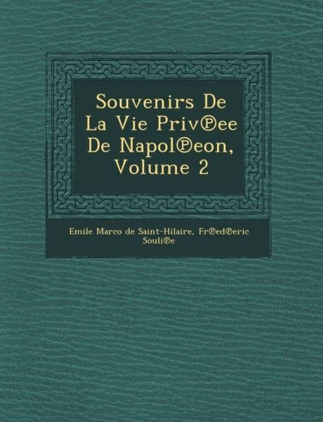 Cover for Fr Ed Eric Souli E · Souvenirs De La Vie Priv Ee De Napol Eon, Volume 2 (Paperback Bog) (2012)