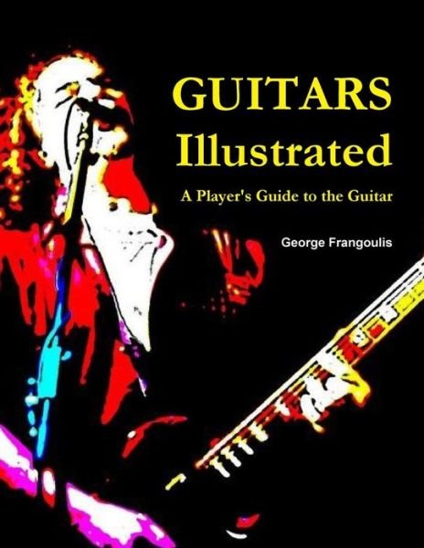 Guitars Illustrated - George Frangoulis - Books - lulu.com - 9781312615922 - October 21, 2014
