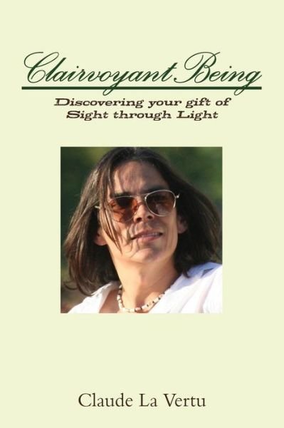 Cover for Claude La Vertu · CLAIRVOYANT BEING: Discovering your gift of Sight through Light (Paperback Bog) (2015)