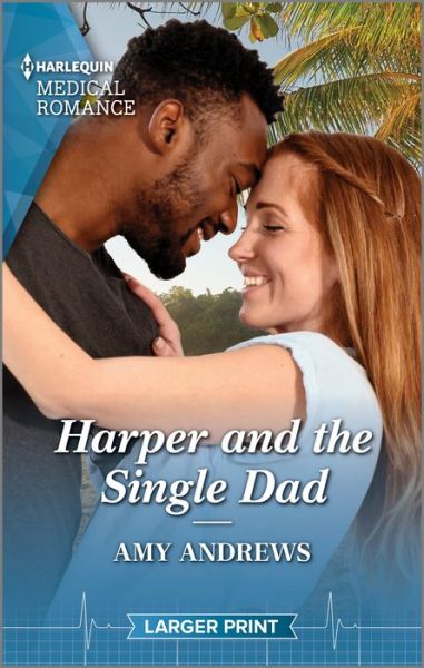 Harper and the Single Dad - Amy Andrews - Books - Harlequin Medical Romance Larger Print - 9781335737922 - June 27, 2023