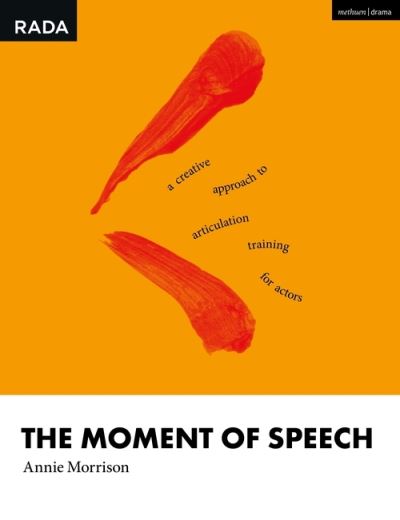 Cover for Morrison, Annie (RADA, UK) · The Moment of Speech: Creative Articulation for Actors - RADA Guides (Paperback Book) (2021)