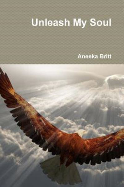 Cover for Aneeka Britt · Unleash My Soul (Pocketbok) (2017)