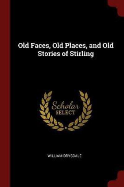 Cover for William Drysdale · Old Faces, Old Places, and Old Stories of Stirling (Paperback Book) (2017)