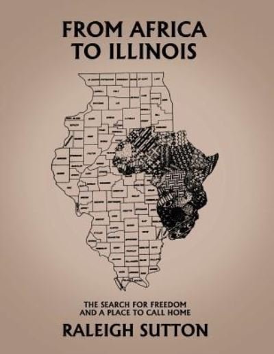 Cover for Raleigh L. Sutton · From Africa to Illinois, The Search for Freedom and a Place to Call Home (Taschenbuch) (2017)