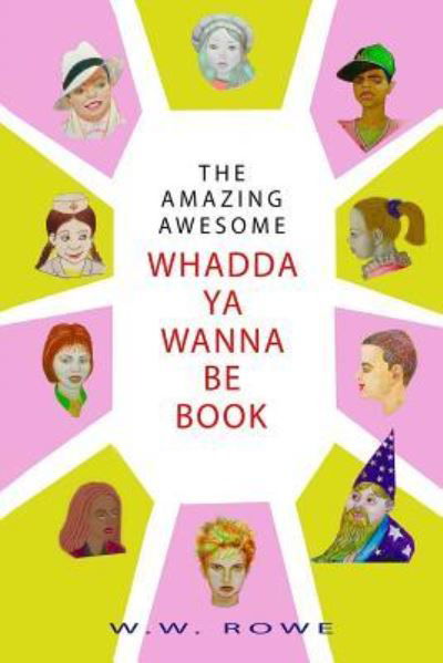 The Amazing, Awesome Whadda-Ya-Wanna-Be Book - William Rowe - Kirjat - Lulu.com - 9781387882922 - torstai 14. kesäkuuta 2018