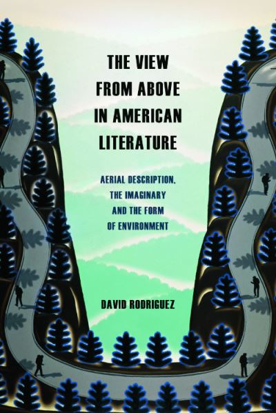 Cover for David Rodriguez · The View from Above in American Literature: Aerial Description, the Imaginary and the Form of Environment (Hardcover Book) (2024)