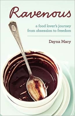 Cover for Dayna Macy · Ravenous: a Food Lover's Journey from Obsession to Freedom (Pocketbok) [Revised edition] (2012)