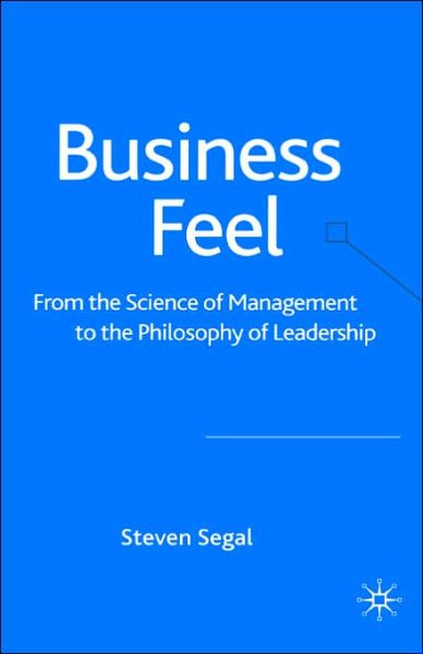 Cover for S. Segal · Business Feel: From the Science of Management to the Philosophy of Leadership (Gebundenes Buch) [2005 edition] (2004)