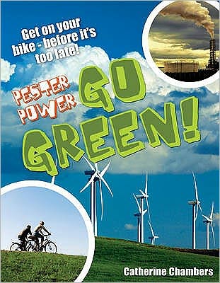 Pester Power - Go Green: Age 8-9, Average Readers - White Wolves Non Fiction - Catherine Chambers - Books - Bloomsbury Publishing PLC - 9781408112922 - July 1, 2009