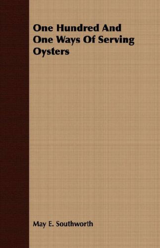 Cover for May E. Southworth · One Hundred and One Ways of Serving Oysters (Paperback Book) (2008)